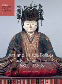 cover of the book Art and Palace Politics in Early Modern Japan, 1580s–1680s