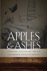 cover of the book Apples and Ashes: Literature, Nationalism, and the Confederate States of America