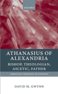 cover of the book Athanasius of Alexandria: Bishop, Theologian, Ascetic, Father