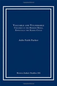 cover of the book Valuable and Vulnerable: Children in the Hebrew Bible, Especially the Elisha Cycle