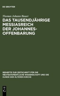 cover of the book Das tausendjährige Messiasreich der Johannesoffenbarung: Eine literarkritische Studie zu Offb 19,11-21,8