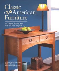 cover of the book Classic American Furniture  20 Elegant Shaker and Arts & Crafts Projects.