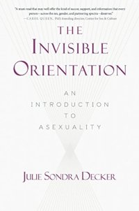 cover of the book The Invisible Orientation: An Introduction to Asexuality