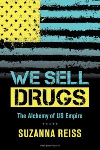 cover of the book We Sell Drugs: The Alchemy of US Empire