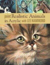 cover of the book Paint Realistic Animals in Acrylic with Lee Hammond