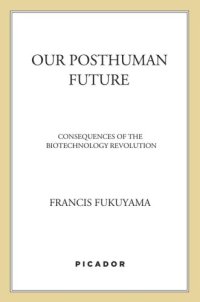 cover of the book Our Posthuman Future: Consequences of the Biotechnology Revolution