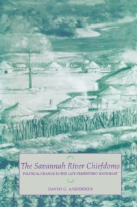 cover of the book The Savannah River Chiefdoms: Political Change in the Late Prehistoric Southeast