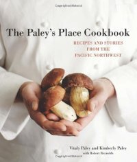 cover of the book The Paley's Place Cookbook: Recipes and Stories from the Pacific Northwest