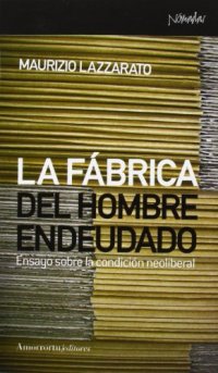 cover of the book La fábrica del hombre endeudado. Ensayo sobre la condición neoliberal