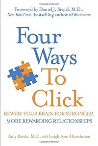 cover of the book Four Ways to Click: Rewire Your Brain for Stronger, More Rewarding Relationships