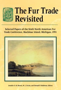 cover of the book The Fur Trade Revisited: Selected Papers of the Sixth North American Fur Trade Conference, MacKinac Island, Michigan, 1991