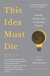 cover of the book This Idea Must Die: Scientific Theories That Are Blocking Progress