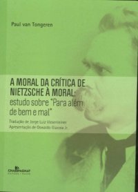 cover of the book A moral da crítica de Nietzsche à moral: estudo sobre "Para além de bem e mal"