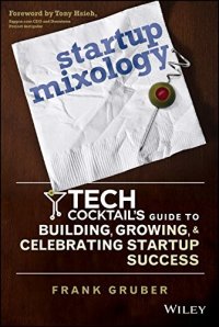 cover of the book Startup Mixology: Tech Cocktail's Guide to Building, Growing, and Celebrating Startup Success