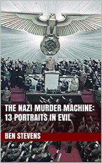 cover of the book The Nazi Murder Machine: 13 Portraits in Evil