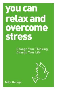 cover of the book You Can Relax and Overcome Stress: Change Your Thinking, Change Your Life