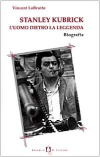 cover of the book Stanley Kubrick. L'uomo dietro la leggenda