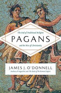 cover of the book Pagans: The End of Traditional Religion and the Rise of Christianity