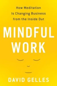 cover of the book Mindful Work: How Meditation Is Changing Business from the Inside Out