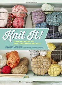 cover of the book Knit It!: Learn the Basics and Knit 22 Beautiful Projects