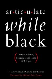 cover of the book Articulate While Black: Barack Obama, Language, and Race in the U.S.