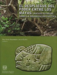 cover of the book El despliegue del poder entre los mayas: nuevos estudios sobre la organización política