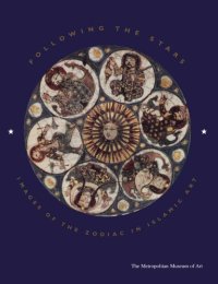 cover of the book Following the Stars: Images of the Zodiac in Islamic Art