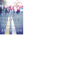 cover of the book The Street Politics of Abortion: Speech, Violence and America’s Culture Wars