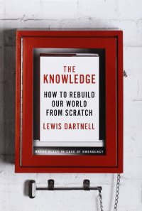 cover of the book The Knowledge: How to Rebuild Our World From Scratch