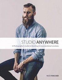 cover of the book Studio Anywhere: A Photographer's Guide to Shooting in Unconventional Locations