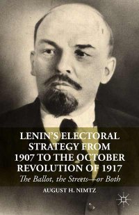 cover of the book Lenin's Electoral Strategy from 1907 to the October Revolution of 1917: The Ballot, the Streets—or Both