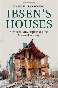 cover of the book Ibsen's Houses: Architectural Metaphor and the Modern Uncanny