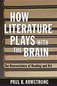 cover of the book How literature plays with the brain : the neuroscience of reading and art