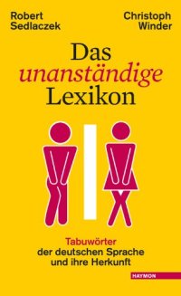 cover of the book Das unanständige Lexikon: Tabuwörter der deutschen Sprache und ihre Herkunft