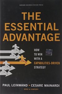 cover of the book The Essential Advantage: How to Win with a Capabilities-Driven Strategy