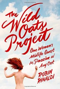 cover of the book The Wild Oats Project: One Woman's Midlife Quest for Passion at Any Cost