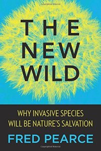 cover of the book The New Wild: Why Invasive Species Will Be Nature's Salvation