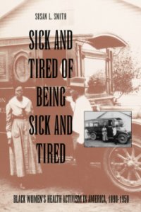 cover of the book Sick and Tired of Being Sick and Tired: Black Women's Health Activism in America, 1890-1950