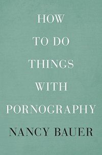 cover of the book How to Do Things with Pornography