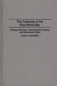 cover of the book The Outbreak of the First World War: Strategic Planning, Crisis Decision Making, and Deterrence Failure