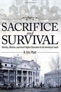 cover of the book Sacrifice and Survival: Identity, Mission, and Jesuit Higher Education in the American South