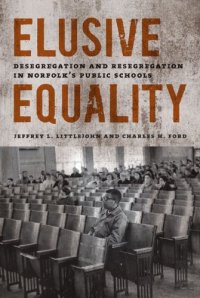 cover of the book Elusive Equality: Desegregation and Resegregation in Norfolk's Public Schools