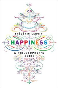 cover of the book Happiness: A Philosopher's Guide