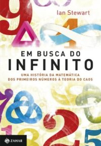 cover of the book Em Busca Do Infinito - Uma História Da Matemática Dos Primeiros Números À Teoria Do Caos