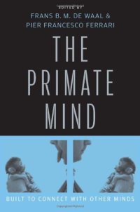 cover of the book The Primate Mind: Built to Connect with Other Minds