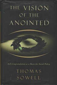 cover of the book The Vision Of The Anointed: Self-congratulation As A Basis For Social Policy