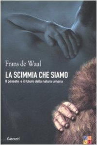 cover of the book La scimmia che siamo. Il passato e il futuro della natura umana