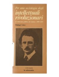 cover of the book Per una sociologia degli intellettuali rivoluzionari. L'evoluzione politica di Lukacs 1909-1929