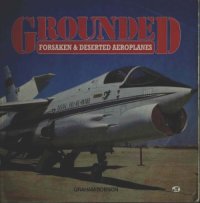 cover of the book Grounded,Forsaken & Deserted Aeroplanes