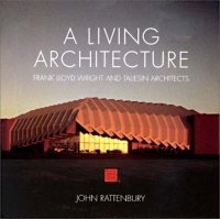 cover of the book A Living Architecture: Frank Lloyd Wright and Taliesin Architects